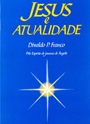 Jesus e Atualidade - Psicografia: Divaldo Pereira Franco - Esprito: Joanna de Angelis